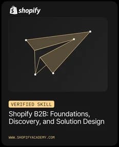 Shopify Verified Skill: Shopify B2B: Foundations, Discovery, and Solution Design