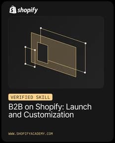 Shopify Verified Skill: B2B on Shopify: Launch and Customization