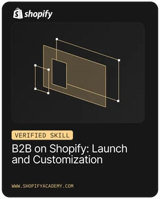 Shopify Verified Skill: B2B on Shopify: Launch and Customization
